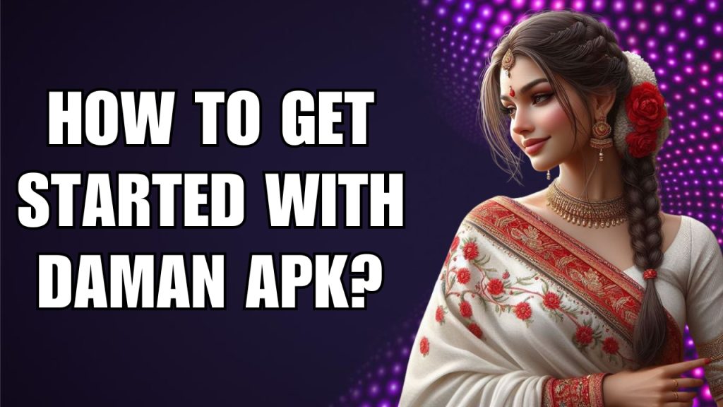 How To Get Started With Daman APK