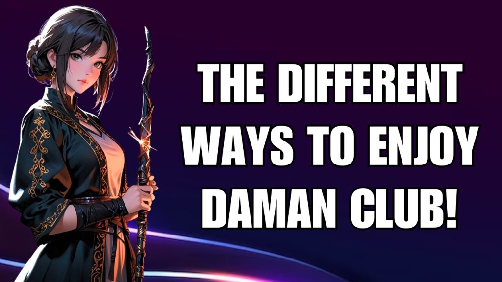 The Different Ways To Enjoy Daman Club !