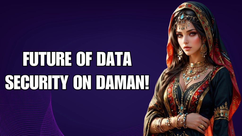 Future of Ensuring Data Security on Daman Platforms