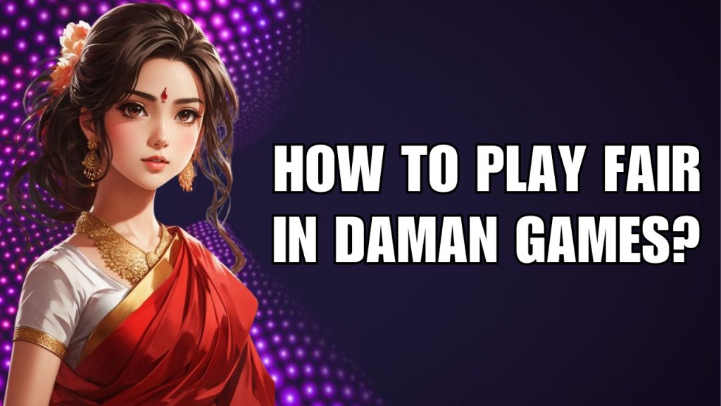 How to Play Fair in Daman Games