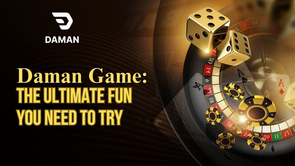 Daman Game: The Ultimate Fun You Need To Try