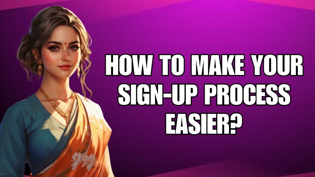 How to Make Your Sign-Up Process Easier