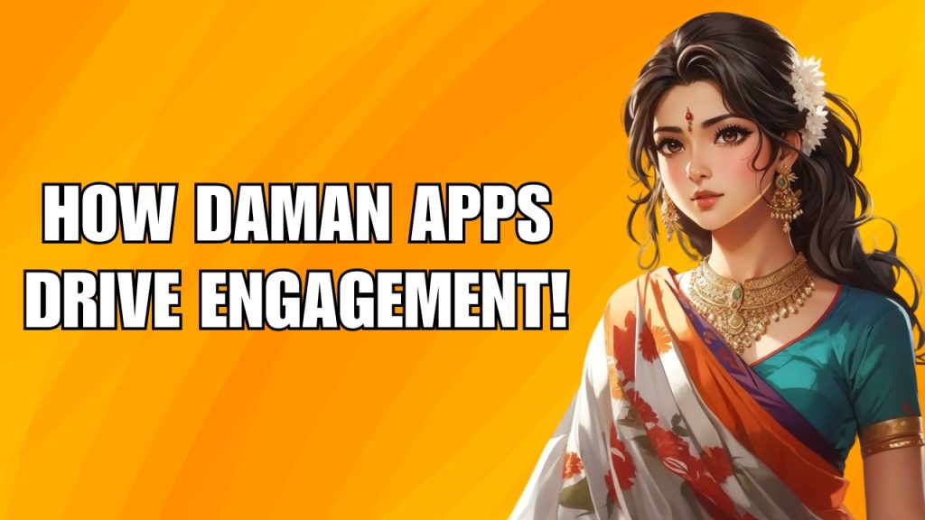 How Daman Apps Drive Engagement?