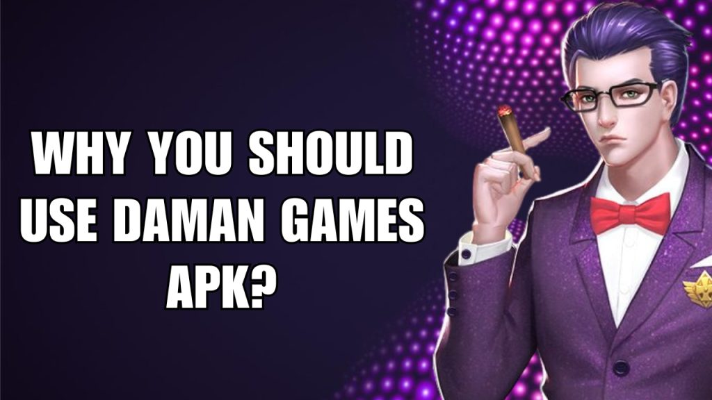 Why You Should Use Daman Games APK