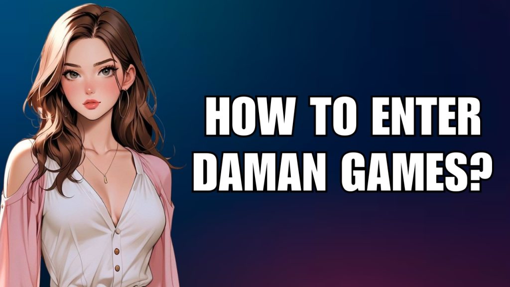 How to Enter Daman Games