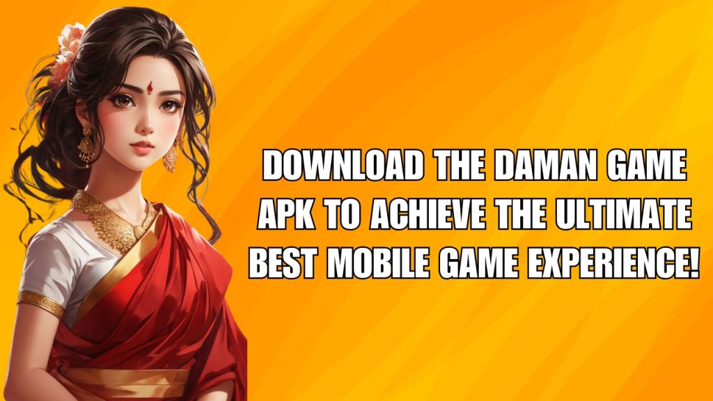 Daman Game APK Download to achieve the ultimate best mobile game experience.