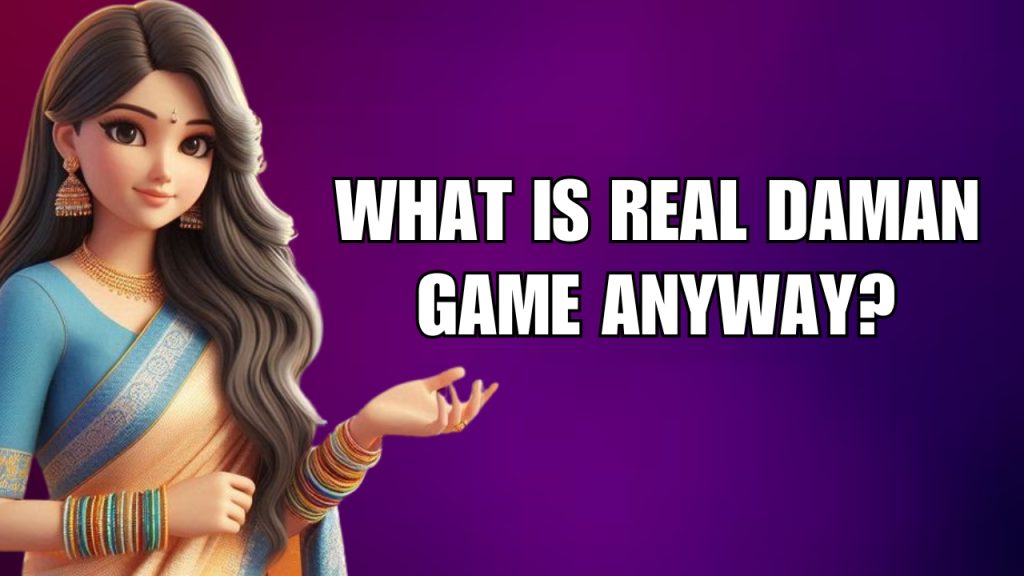 What is Real Daman Game Anyway