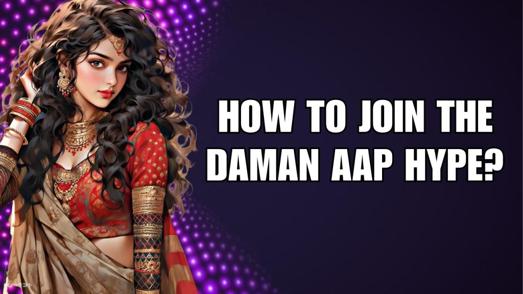 How to Join the Daman Aap Hype