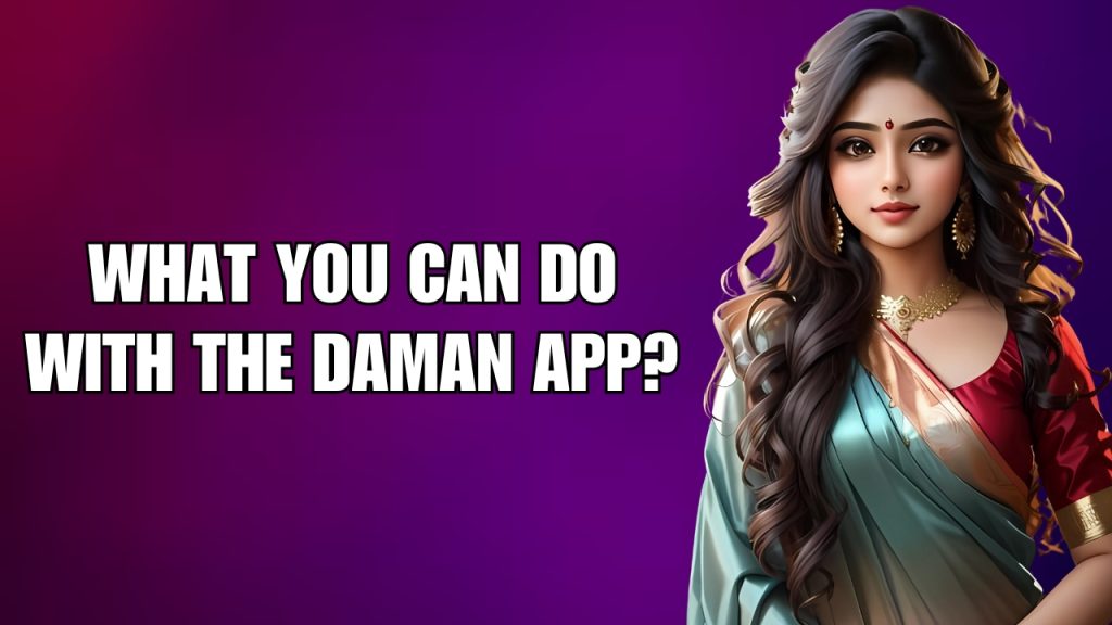 What You Can Do with the Daman App