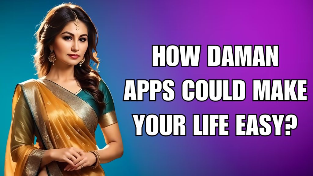 How Daman Apps Could Make Your Life Easy