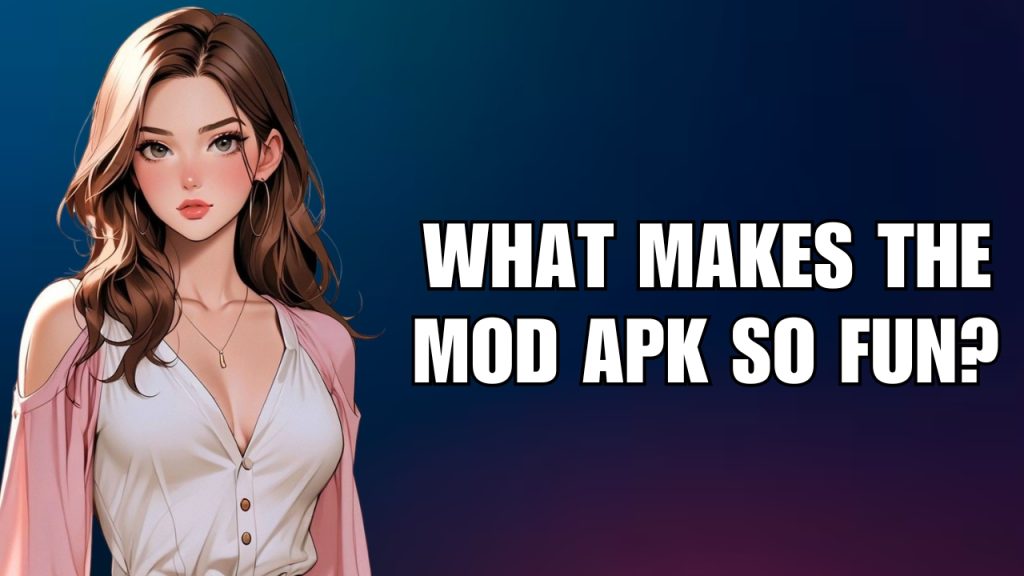 What Makes the Mod APK So Fun?