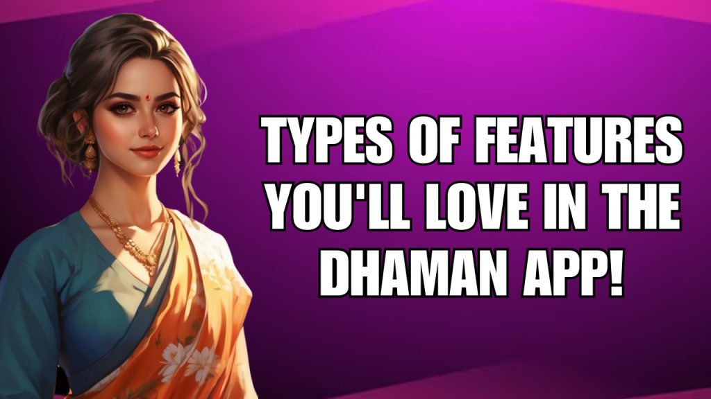 Types of Features You'll Love in the Dhaman App