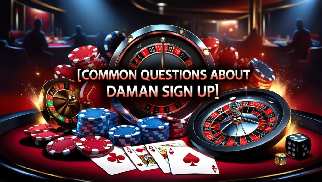 Common Questions about Daman Sign Up