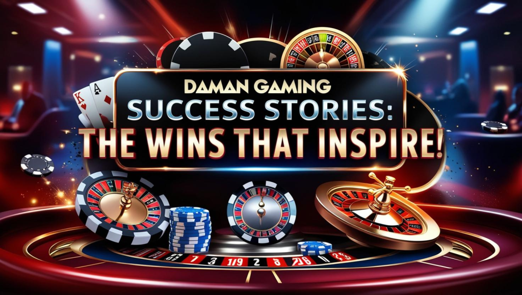 Daman Gaming Success Stories: The Wins That Inspire