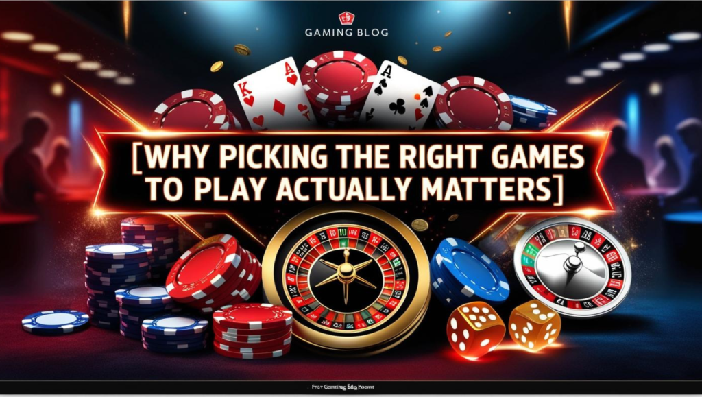 Why Picking the Right Games to Play Actually Matters