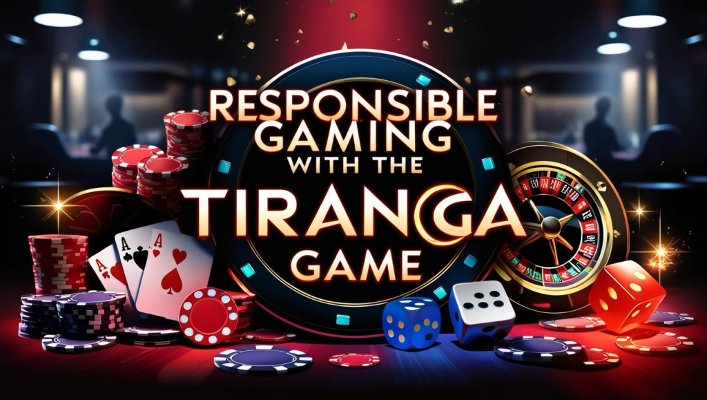Responsible Gaming with the Tiranga Game