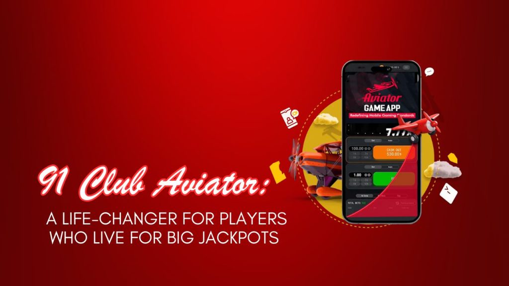 91 Club Aviator: A Life-Changer for Players Who Live for Big Jackpots