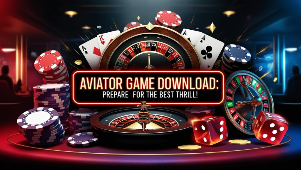 Aviator Game Download: Prepare for the Best Thrill!