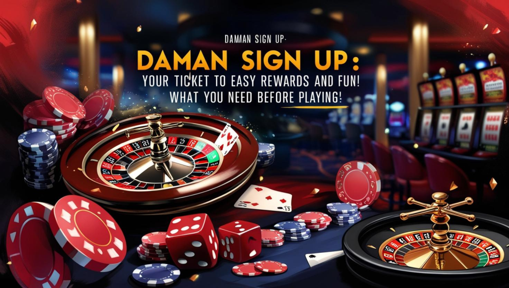 Daman Sign Up: Your Ticket to Easy Rewards and Fun
